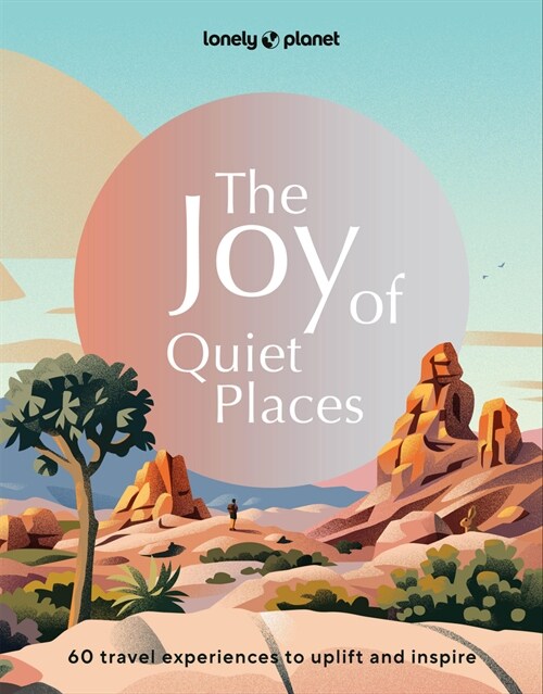 Lonely Planet the Joy of Quiet Places (Hardcover)