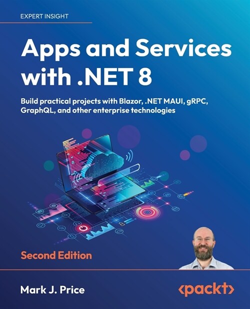 Apps and Services with .NET 8 - Second Edition: Build practical projects with Blazor, .NET MAUI, gRPC, GraphQL, and other enterprise technologies (Paperback, 2)