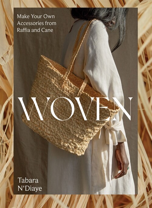 Woven : Make Your Own Accessories from Raffia, Rope and Cane (Paperback)