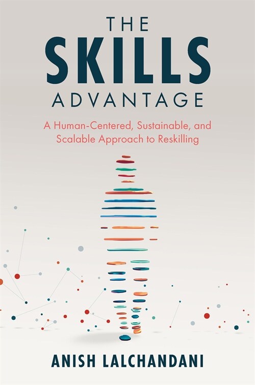 The Skills Advantage : A Human-Centered, Sustainable, and Scalable Approach to Reskilling (Paperback)