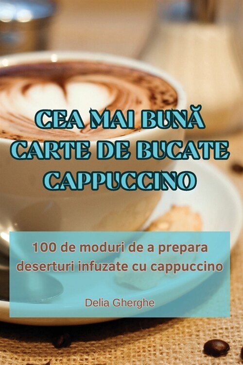 Cea Mai BunĂ Carte de Bucate Cappuccino (Paperback)