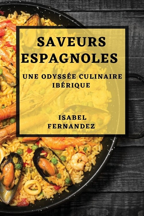 Saveurs Espagnoles: Une Odyss? Culinaire Ib?ique (Paperback)