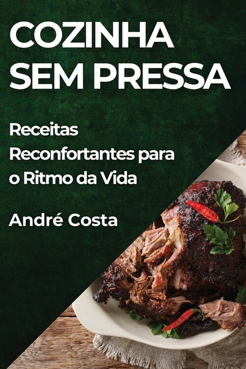 Cozinha Sem Pressa: Receitas Reconfortantes para o Ritmo da Vida (Paperback)