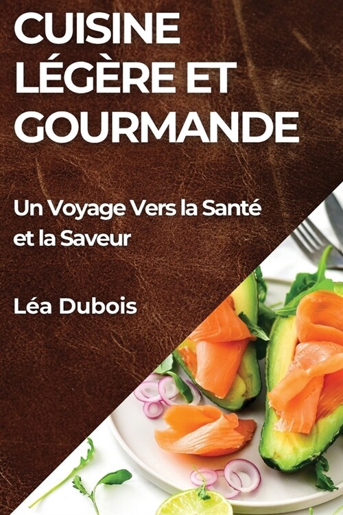 Cuisine L??e et Gourmande: Un Voyage Vers la Sant?et la Saveur (Paperback)