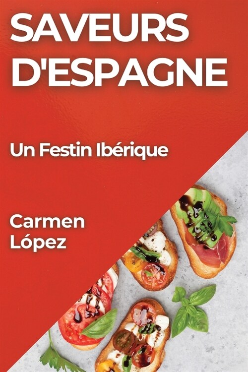 Saveurs dEspagne: Un Festin Ib?ique (Paperback)