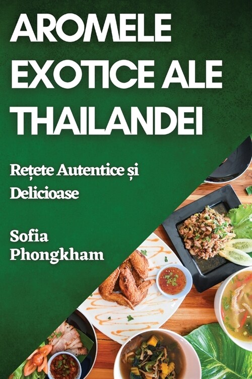 Aromele Exotice ale Thailandei: Rețete Autentice și Delicioase (Paperback)