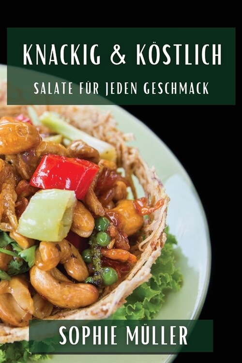 Knackig & K?tlich: Salate f? jeden Geschmack (Paperback)