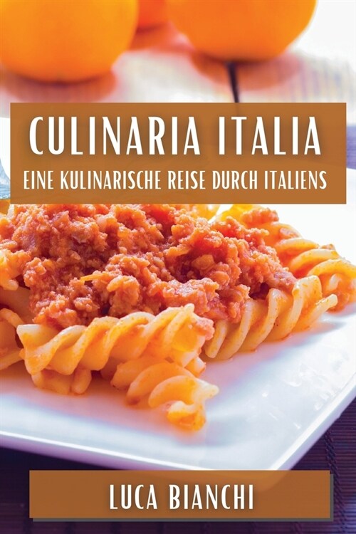 Culinaria Italia: Eine kulinarische Reise durch Italiens (Paperback)