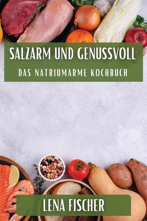 Salzarm und Genussvoll: Das Natriumarme Kochbuch (Paperback)