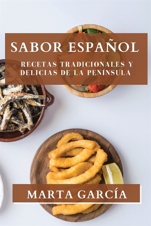 Sabor Espa?l: Recetas Tradicionales y Delicias de la Pen?sula (Paperback)
