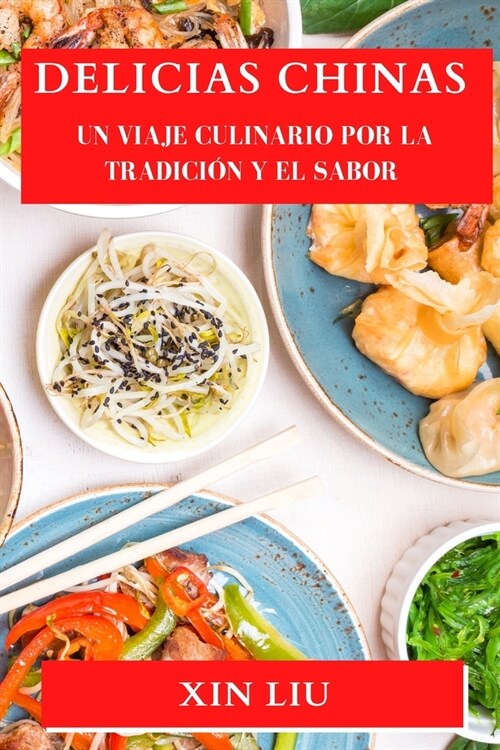 Delicias Chinas: Un Viaje Culinario por la Tradici? y el Sabor (Paperback)
