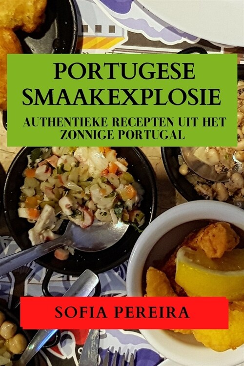 Portugese Smaakexplosie: Authentieke Recepten uit Het Zonnige Portugal (Paperback)