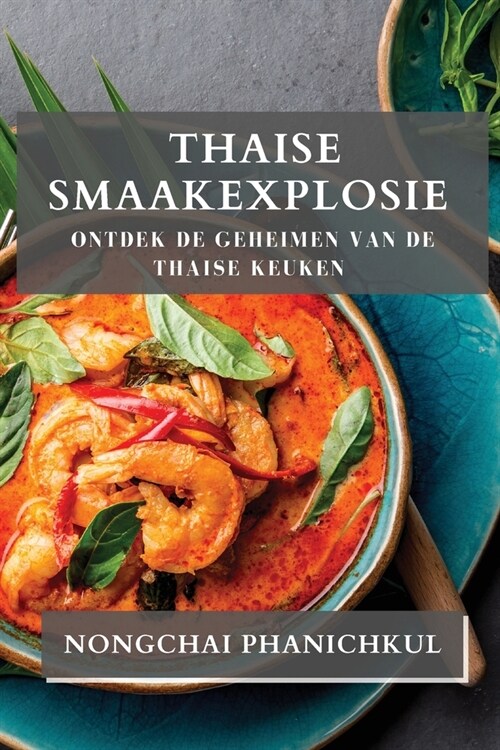 Thaise Smaakexplosie: Ontdek de Geheimen van de Thaise Keuken (Paperback)