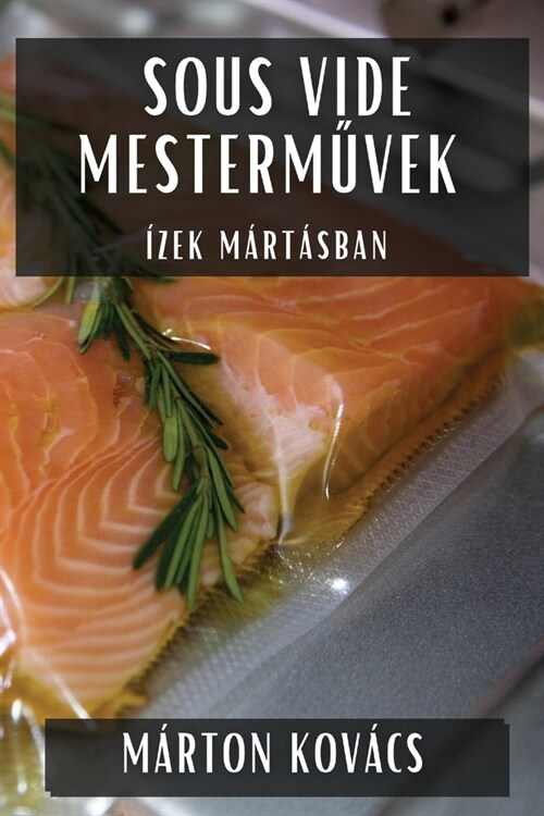 Sous Vide Mesterművek: ?ek M?t?ban (Paperback)