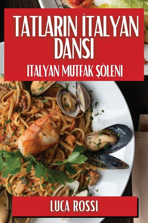 Tatların İtalyan Dansı: İtalyan Mutfak Ş?eni (Paperback)