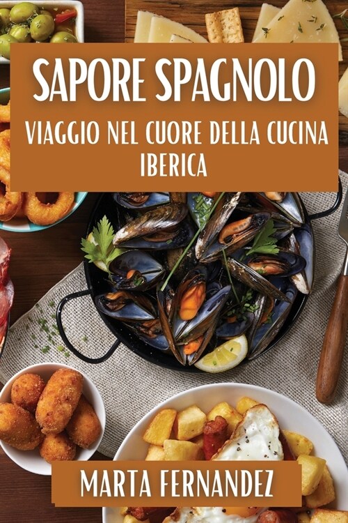 Sapore Spagnolo: Viaggio nel Cuore della Cucina Iberica (Paperback)