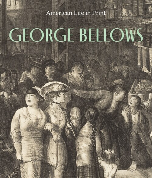 George Bellows : American Life in Print (Hardcover)