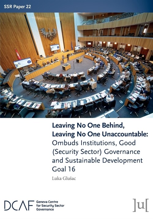 Leaving No One Behind, Leaving No One Unaccountable: Ombuds Institutions, Good (Security Sector) Governance and Sustainable Development Goal 16 (Paperback)