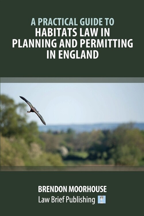 A Practical Guide to Habitats Law in Planning and Permitting in England (Paperback)