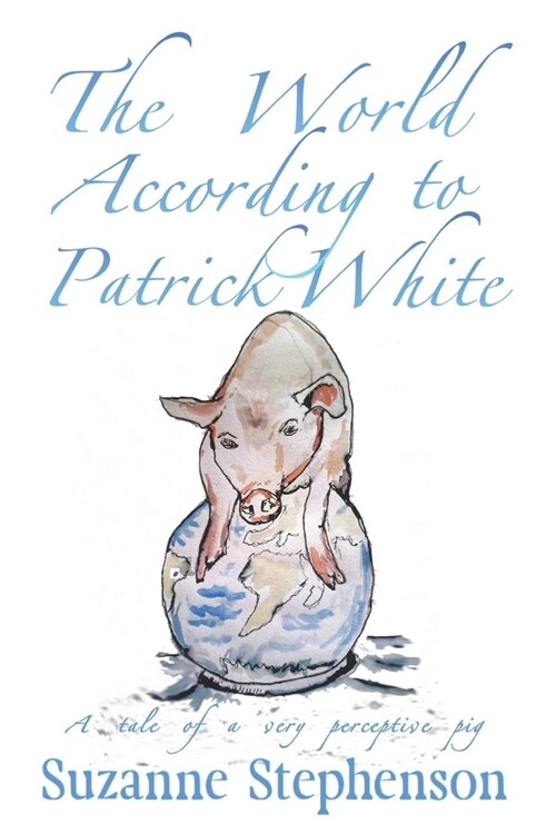 The World According to Patrick White: A tale of a very perceptive pig (Paperback)