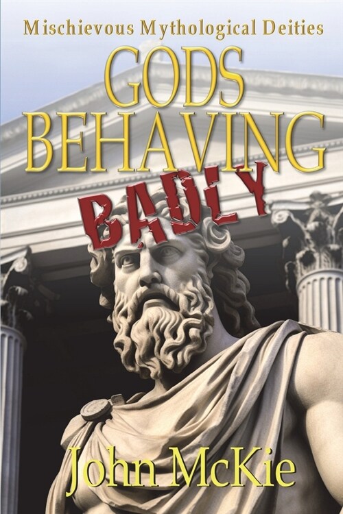 Gods Behaving Badly (Paperback)