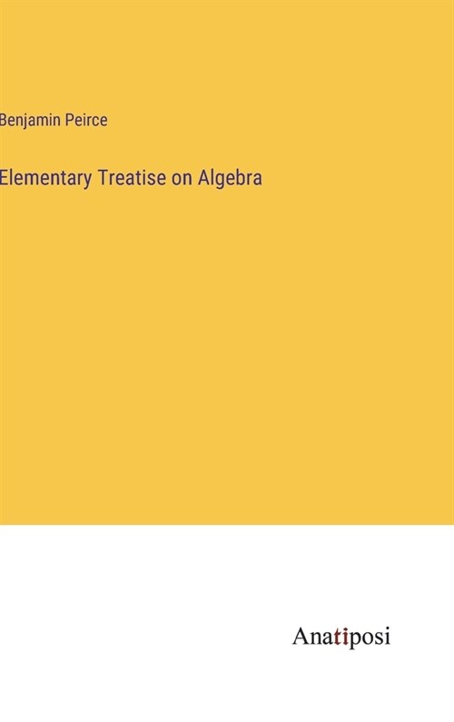 Elementary Treatise on Algebra (Hardcover)