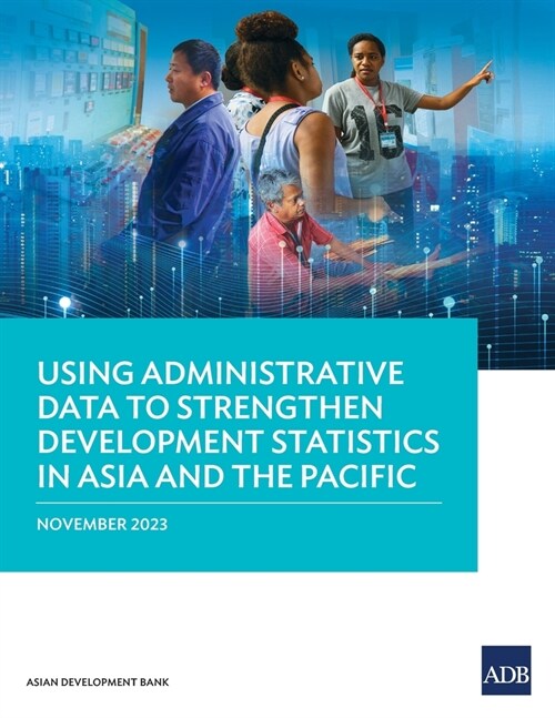 Using Administrative Data to Strengthen Development Statistics in Asia and the Pacific (Paperback)