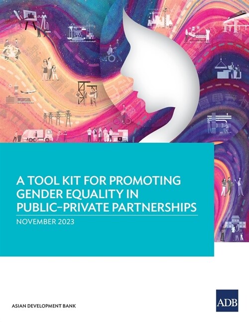 A Tool Kit for Promoting Gender Equality in Public-Private Partnerships (Paperback)