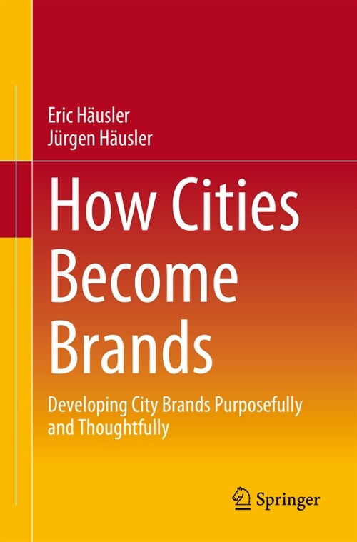 How Cities Become Brands: Developing City Brands Purposefully and Thoughtfully (Paperback, 2024)