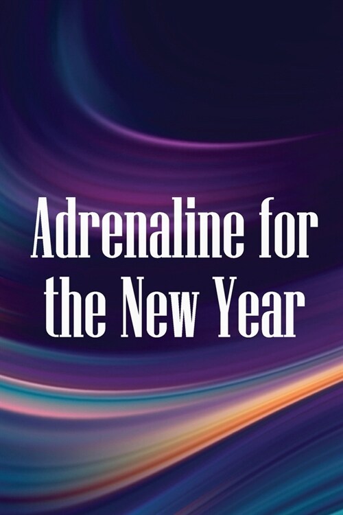 Adrenaline for the New Year: How to make the most of 2019 and go on into the future with renewed vigour and success (Paperback)