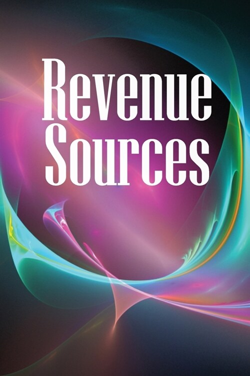 Revenue Sources: How to Establish Several Revenue Streams to Ensure You Never Go Without Money Again! (Paperback)