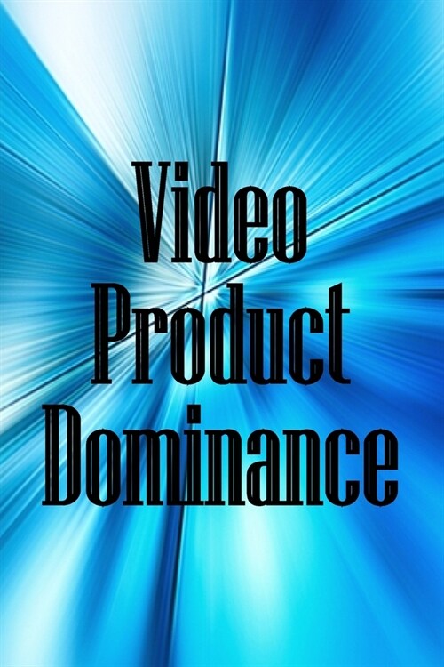 Video Product Dominance: The newest guide for video product enthusiasts (Paperback)