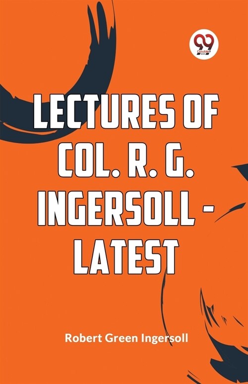 Lectures Of Col. R. G. Ingersoll - Latest (Paperback)