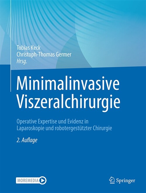 Minimalinvasive Viszeralchirurgie: Operative Expertise Und Evidenz in Laparoskopie Und Robotergest?zter Chirurgie (Hardcover, 2, 2., Uberarb. U.)