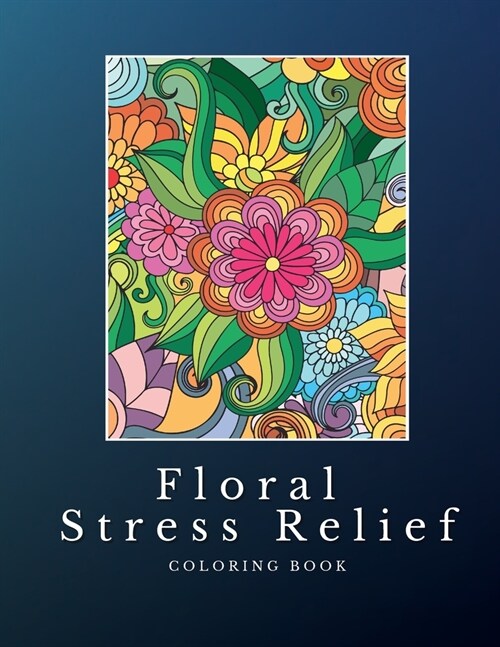 Floral Stress Relief: Mandala Style Coloring Book: Discover Serenity, Unleash Imagination, and Find Balance through Intricate Coloring (Paperback)