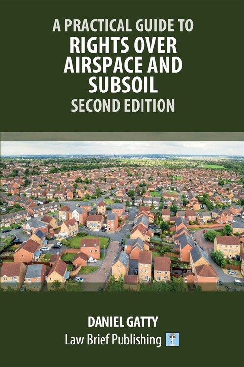 A Practical Guide to Rights Over Airspace and Subsoil - Second Edition (Paperback)
