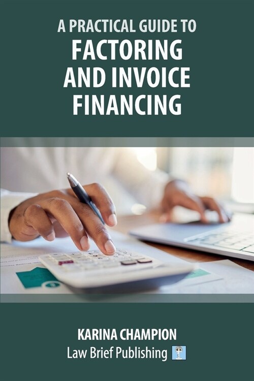 A Practical Guide to Factoring and Invoice Financing (Paperback)
