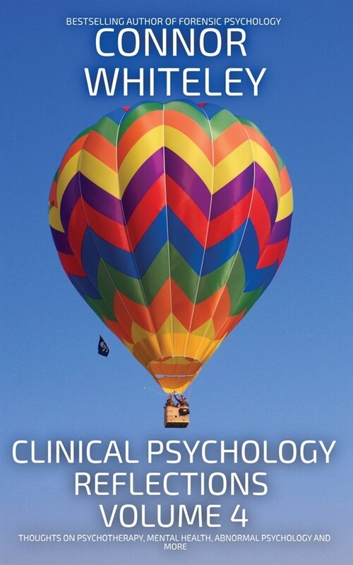 Clinical Psychology Reflections Volume 4: Thoughts On Clinical Psychology, Psychotherapy and Mental Health (Paperback)