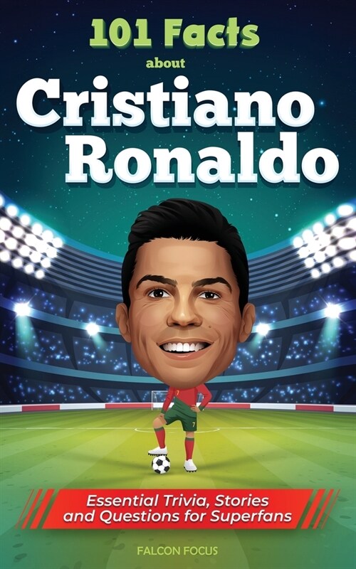101 Facts About Cristiano Ronaldo - Essential Trivia, Stories, and Questions for Super Fans (Paperback)