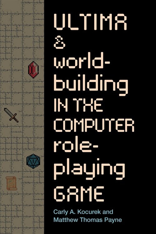 Ultima and Worldbuilding in the Computer Role-Playing Game (Paperback)