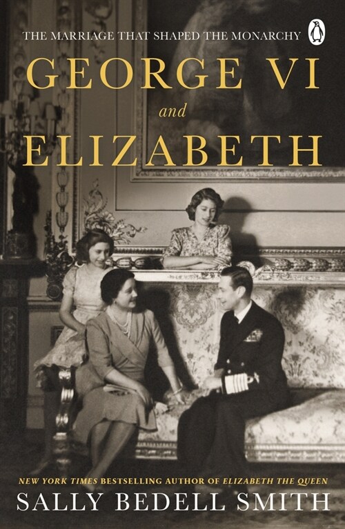George VI and Elizabeth : The Marriage That Shaped the Monarchy (Paperback)