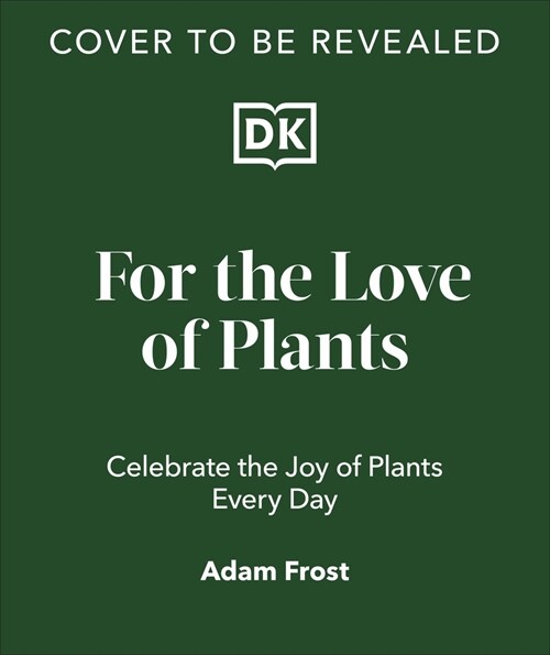 For the Love of Plants : Over 150 Plants to Bring Joy to Your Garden and Your Life (Hardcover)