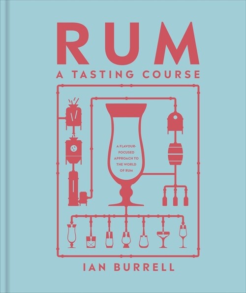 Rum A Tasting Course : A Flavour-Focused Approach to the World of Rum (Hardcover)