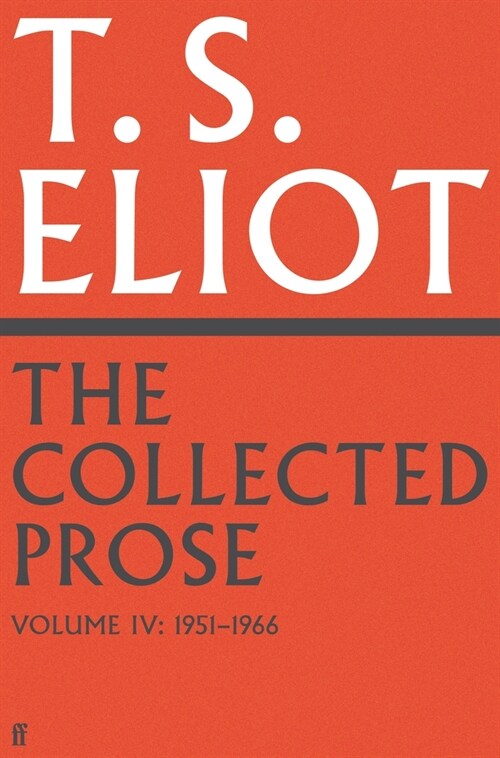 The Collected Prose of T.S. Eliot Volume 4 (Hardcover, Main)