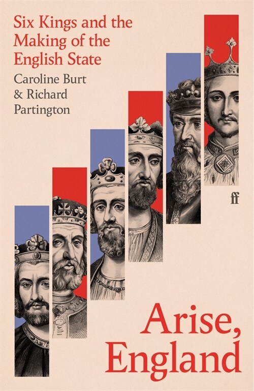Arise, England : Six Kings and the Making of the English State (Hardcover, Main)