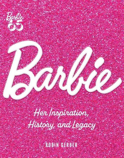 Barbie: Her Inspiration, History, and Legacy (Hardcover)