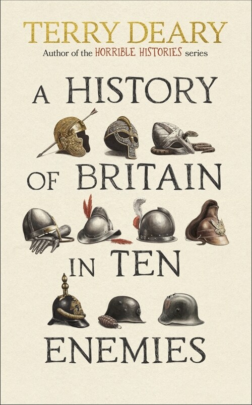 A History of Britain in Ten Enemies : The perfect gift for grown-ups by the Horrible Histories author (Hardcover)