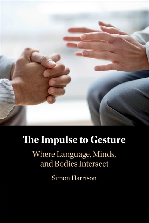The Impulse to Gesture : Where Language, Minds, and Bodies Intersect (Paperback)
