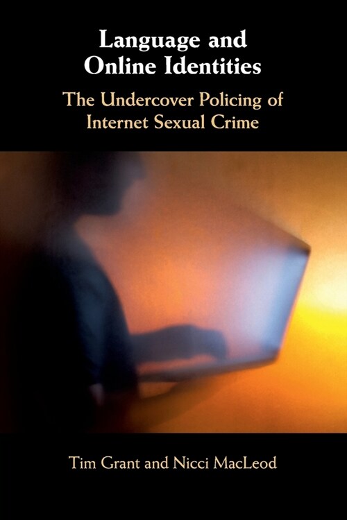 Language and Online Identities : The Undercover Policing of Internet Sexual Crime (Paperback)