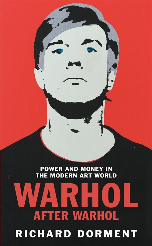 Warhol After Warhol : Power and Money in the Modern Art World (Paperback)